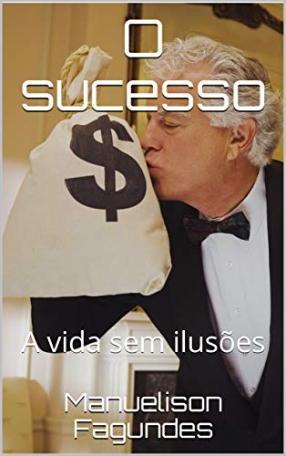 Capa do livro: O sucesso: A vida sem ilusões - Ler Online pdf