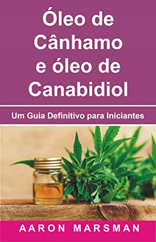 Livro PDF: Óleo de Cânhamo e óleo de Canabidiol: Um Guia Definitivo para Iniciantes
