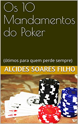 Livro PDF Os 10 Mandamentos do Poker: (ótimos para quem perde sempre)
