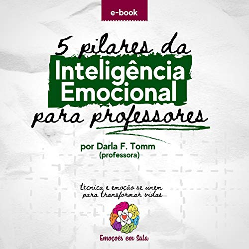 Livro PDF Os 5 Pilares da Inteligência Emocional para Professores: Técnica e emoção se unem para transformar vidas