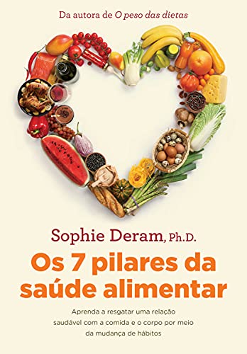 Capa do livro: Os 7 pilares da saúde alimentar: Aprenda a resgatar uma relação saudável com a comida e o corpo por meio da mudança de hábitos - Ler Online pdf