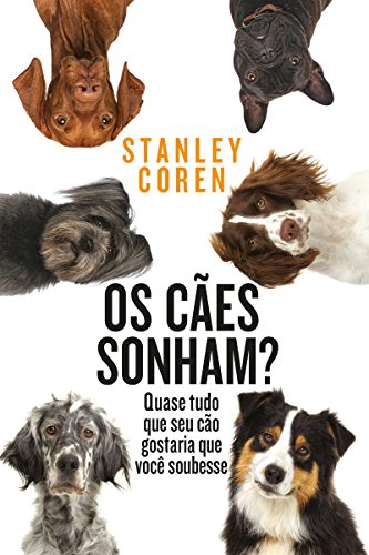 Capa do livro: Os cães sonham?: Quase tudo que seu cão gostaria que você soubesse - Ler Online pdf