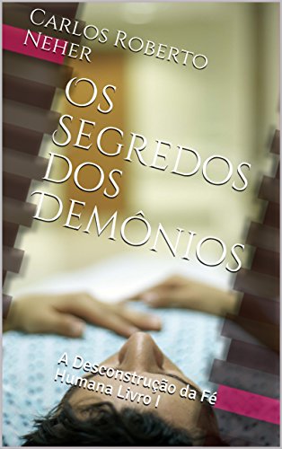 Capa do livro: Os Segredos dos Demônios: A Desconstrução da Fé Humana Livro I - Ler Online pdf