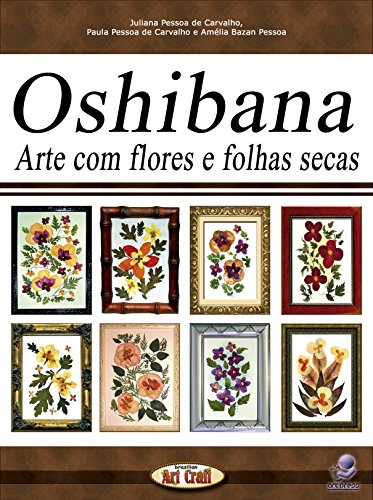 Livro PDF: OSHIBANA ARTE COM FLORES E FOLHAS SECAS (Série Brazilian Art Craft Livro 11)