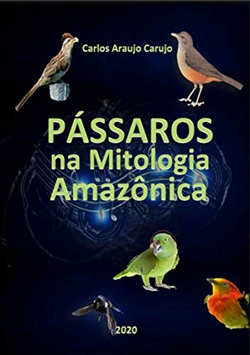 Capa do livro: Pássaros Na Mitologia Amazônica - Ler Online pdf