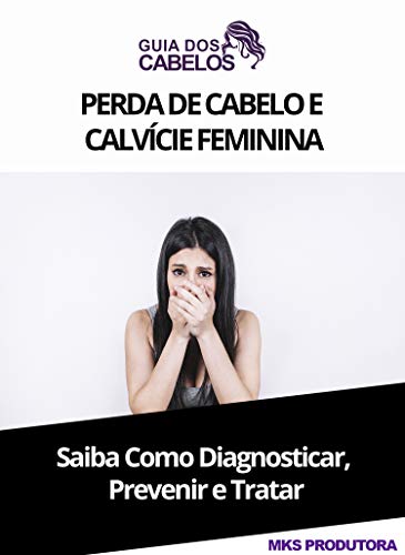 Livro PDF Perda De Cabelo E Calvície Feminina: Saiba Como Diagnosticar Prevenir E Tratar (Guia Dos Cabelos Livro 2)