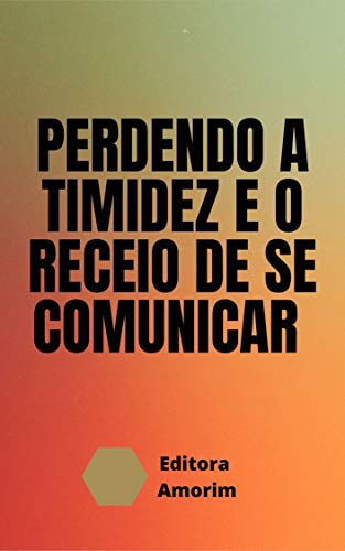 Capa do livro: PERDENDO A TIMIDEZ E O RECEIO DE SE COMUNICAR - Ler Online pdf