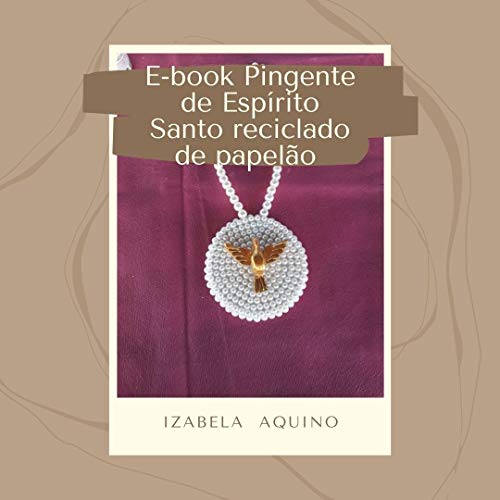Livro PDF: Pingente Espírito Santo : Reciclado de Papelão Aprenda passo a passo
