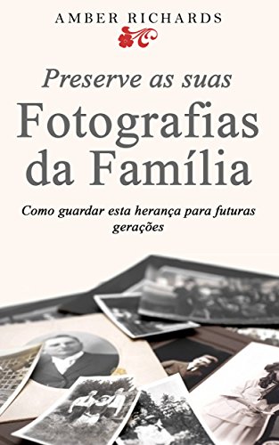 Capa do livro: Preserve as suas Fotografias da Família – Como guardar esta herança para futuras gerações - Ler Online pdf