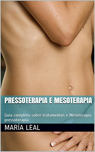 Capa do livro: Pressoterapia e Mesoterapia: Guia completo sobre tratamentos e Mesoterapia pressoterapia (O mundo da beleza Livro 1) - Ler Online pdf