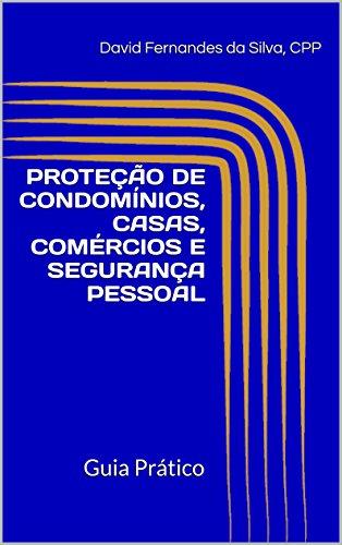 Capa do livro: PROTEÇÃO DE CONDOMÍNIOS, CASAS, COMÉRCIOS E SEGURANÇA PESSOAL: Guia Prático - Ler Online pdf