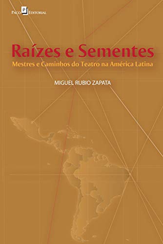 Capa do livro: Raízes e Sementes: Mestres e Caminhos do Teatro na América Latina - Ler Online pdf