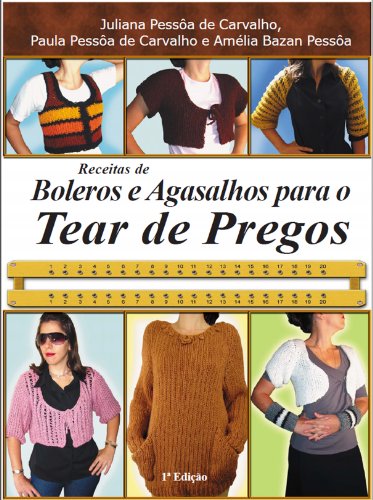 Livro PDF: Receitas de boleros e agasalhos para o tear de pregos (Série Brazilian Art Craft Livro 4)