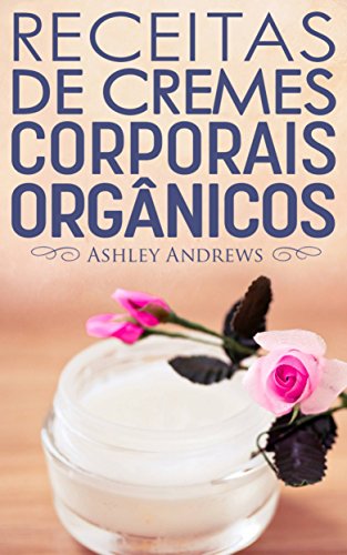Capa do livro: Receitas De Cremes Corporais Orgânicos - Ler Online pdf
