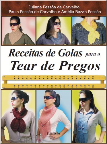 Livro PDF: Receitas de golas para o tear de pregos (Série Brazilian Art Craft Livro 5)