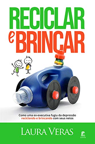 Capa do livro: Reciclar e Brincar: Como uma ex-executiva fugiu da depressão reciclando e brincando com seus netos - Ler Online pdf