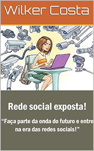 Capa do livro: Rede social exposta!: “Faça parte da onda do futuro e entre na era das redes sociais!” - Ler Online pdf