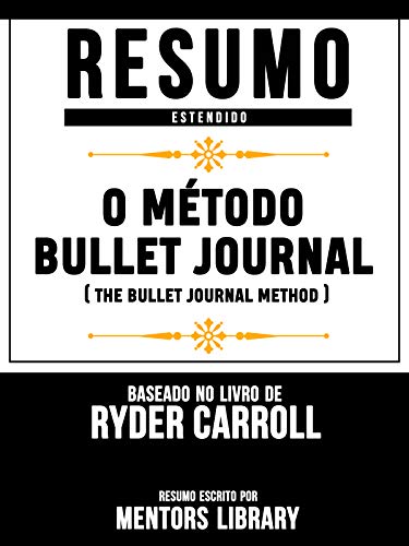 Capa do livro: Resumo Estendido: O Método Bullet Journal (The Bullet Journal Method) – Baseado No Livro De Ryder Carroll - Ler Online pdf