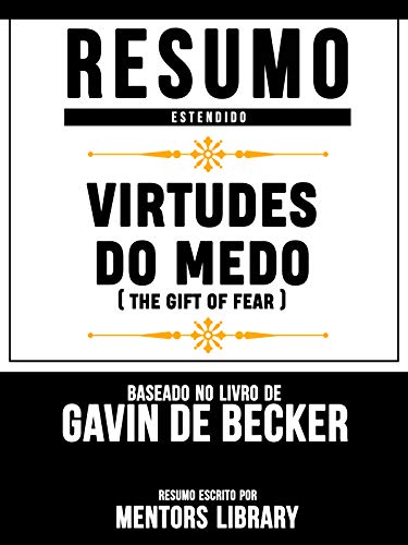 Capa do livro: Resumo Estendido: Virtudes Do Medo (The Gift Of Fear) – Baseado No Livro De Gavin De Becker - Ler Online pdf