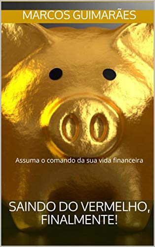 Capa do livro: Saindo do Vermelho, Finalmente!: Assuma o comando da sua vida financeira - Ler Online pdf