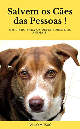 Livro PDF Salvem os cães das pessoas: Um livro para os defensores dos animais