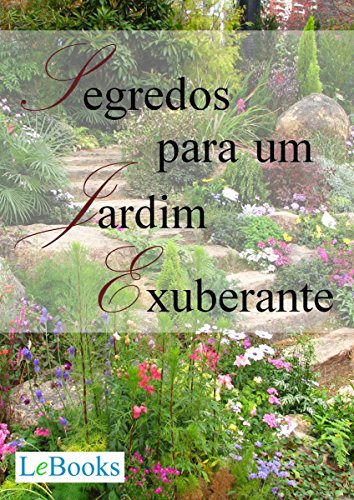 Capa do livro: Segredos para um jardim exuberante (Coleção Casa & Jardim) - Ler Online pdf