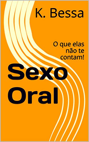 Livro PDF: Sexo Oral: O que elas não te contam!