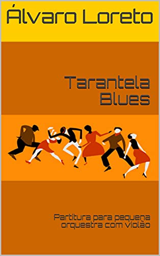 Capa do livro: Tarantela Blues: Partitura para pequena orquestra com violão - Ler Online pdf