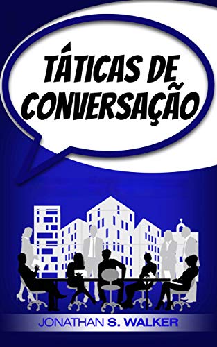 Livro PDF: Táticas de Conversação: Dominando a arte de liderar com segurança uma conversa informal e de negócios