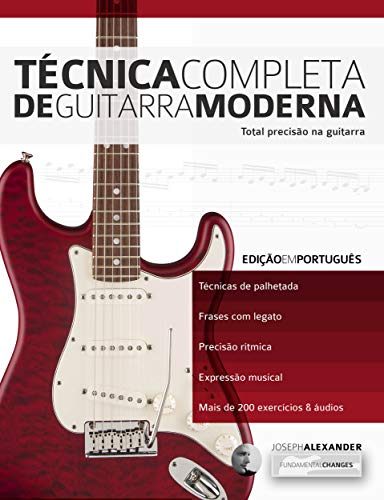 Livro PDF Técnica Completa de Guitarra Moderna: Total Precisão na Guitarra (aprender a técnica da guitarra Livro 1)