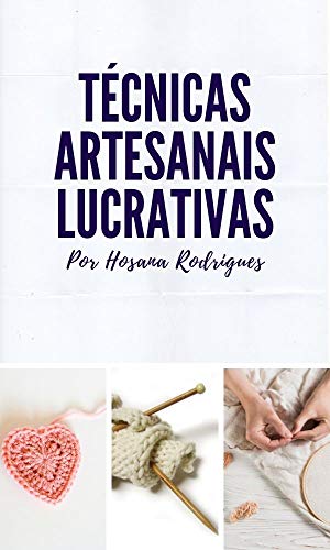 Capa do livro: Técnicas Artesanais Lucrativas: por Hosana Rodrigues - Ler Online pdf