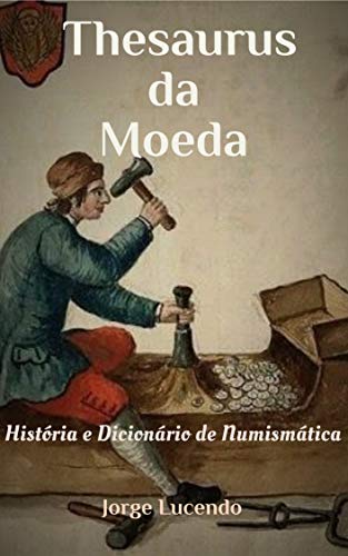 Capa do livro: Thesaurus da Moeda: História e Dicionário de Numismática - Ler Online pdf