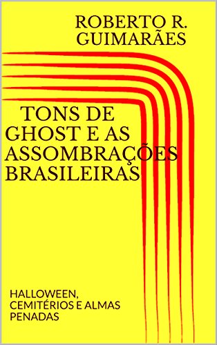 Capa do livro: TONS DE GHOST E AS ASSOMBRAÇÕES BRASILEIRAS: HALLOWEEN, CEMITÉRIOS E ALMAS PENADAS - Ler Online pdf