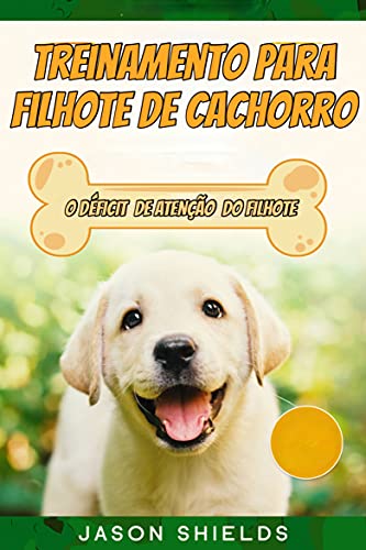 Capa do livro: Treinamento Para Filhote de Cachorro: O DÉFICIT DE ATENÇÃO DO FILHOTE - Ler Online pdf
