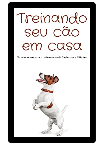 Livro PDF Treinando seu Cão em Casa: Fundamentos para o treinamento de Cachorros e Filhotes