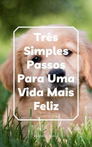 Livro PDF Três Simples Passos Para Uma Vida Mais Feliz