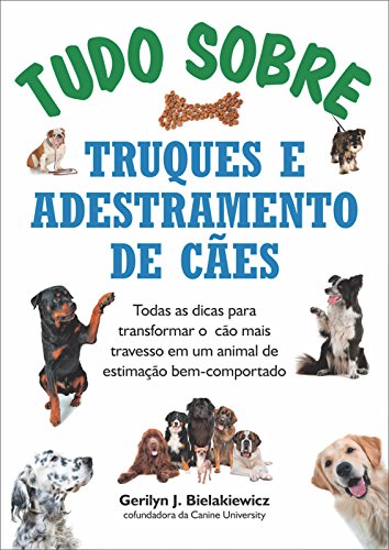 Livro PDF Tudo sobre truques e adestramento de cães: Todas as dicas para transformar o cão mais travesso em um animal de estimação bem-comportado