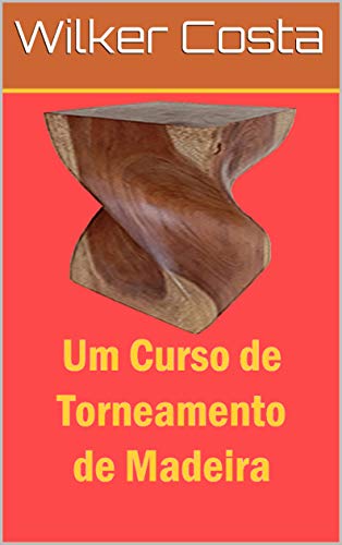 Capa do livro: Um Curso de Torneamento de Madeira - Ler Online pdf