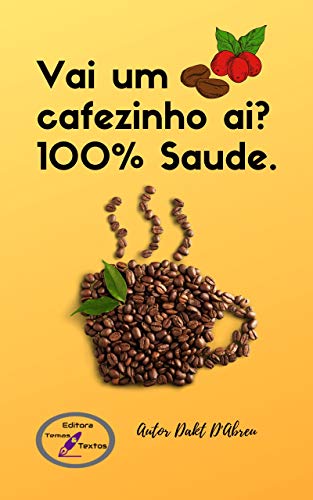 Capa do livro: Vai um Cafezinho aí? : Café 100% Saúde - Ler Online pdf