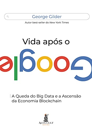 Capa do livro: Vida Após O Google: A Queda do Big Data e a Ascensão da Economia Blockchain - Ler Online pdf