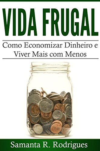Capa do livro: Vida Frugal: Como Economizar Dinheiro e Viver Mais com Menos - Ler Online pdf