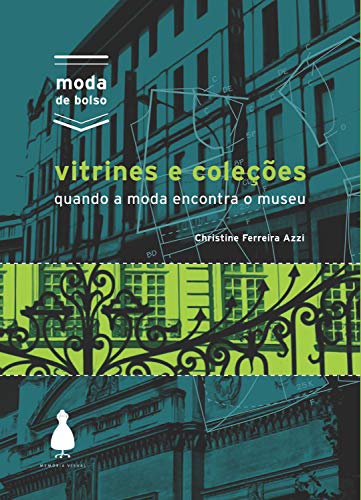 Capa do livro: Vitrines e coleções: Quando a moda encontra o museu (Moda de bolso) - Ler Online pdf