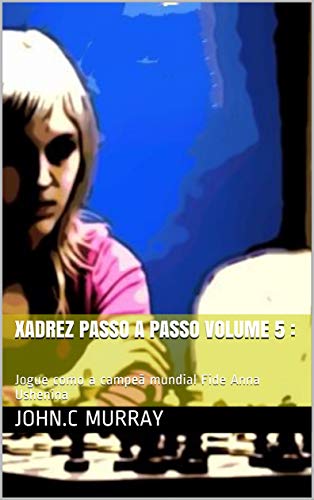 Livro PDF Xadrez passo a passo volume 5 :: Jogue como a campeã mundial Fide Anna Ushenina
