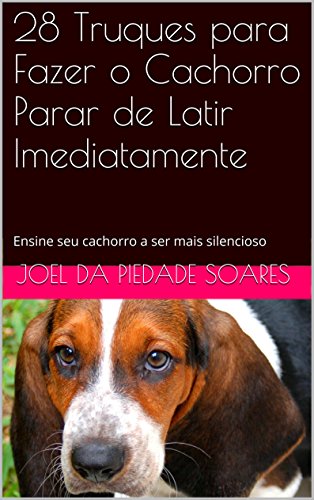 Capa do livro: 28 Truques para Fazer o Cachorro Parar de Latir Imediatamente: Ensine seu cachorro a ser mais silencioso - Ler Online pdf