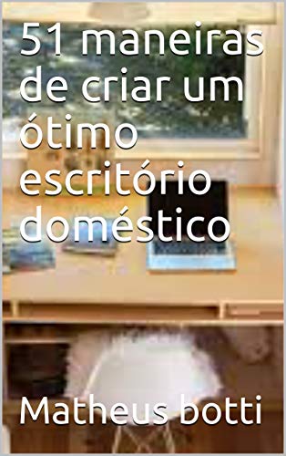 Capa do livro: 51 maneiras de criar um ótimo escritório doméstico - Ler Online pdf
