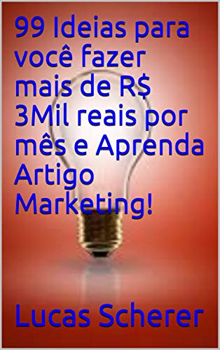 Livro PDF: 99 Ideias para você fazer mais de R$ 3Mil reais por mês e Aprenda Artigo Marketing!