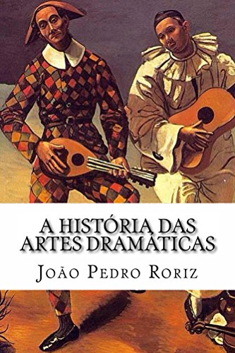 Capa do livro: A História das Artes Dramáticas: das tragédias gregas ao teatro contemporâneo - Ler Online pdf
