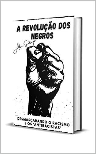 Livro PDF: A Revolução Dos Negros: Desmascarando o Racismo e os ‘Antiracistas’