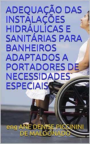 Livro PDF: ADEQUAÇÃO DAS INSTALAÇÕES HIDRÁULICAS E SANITÁRIAS PARA BANHEIROS ADAPTADOS A PORTADORES DE NECESSIDADES ESPECIAIS