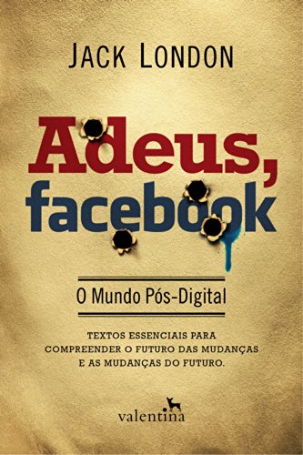 Capa do livro: Adeus, Facebook: O Mundo Pós-Digital - Ler Online pdf